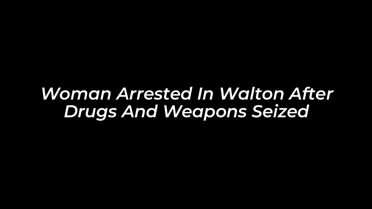 woman arrested in walton after drugs and weapons seized 9cKz
