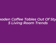 wooden coffee tables out of style 5 living room trends vNeV