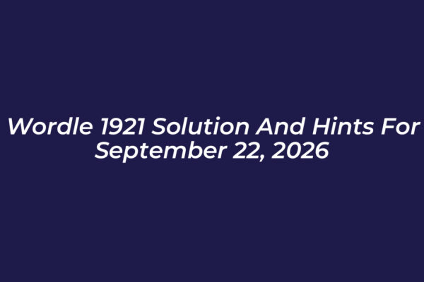 wordle 1921 solution and hints for september 22 2026 7gIf