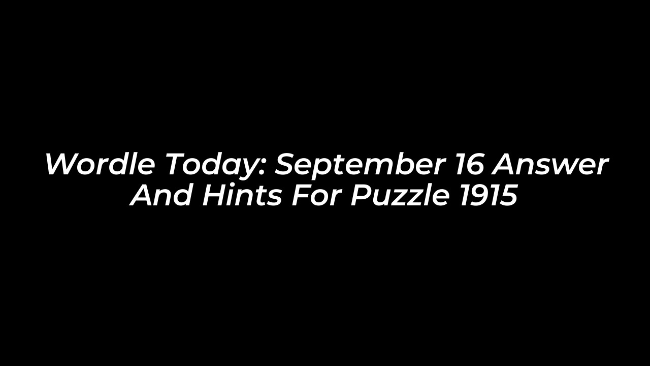 wordle today september 16 answer and hints for puzzle 1915 4wBw