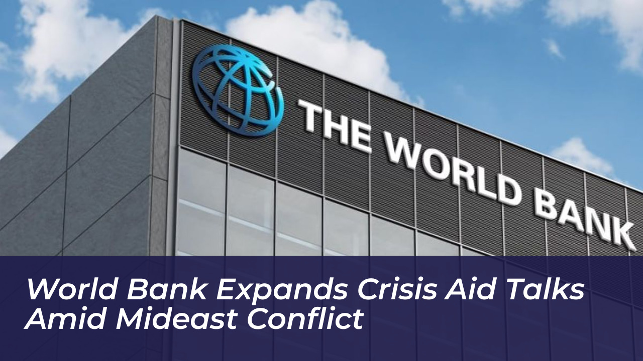 world bank expands crisis aid talks amid mideast conflict oq4z