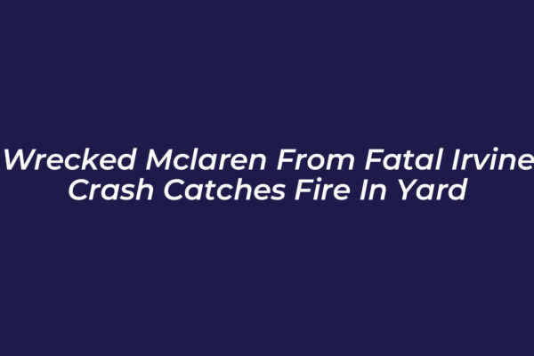 wrecked mclaren from fatal irvine crash catches fire in yard HvGd