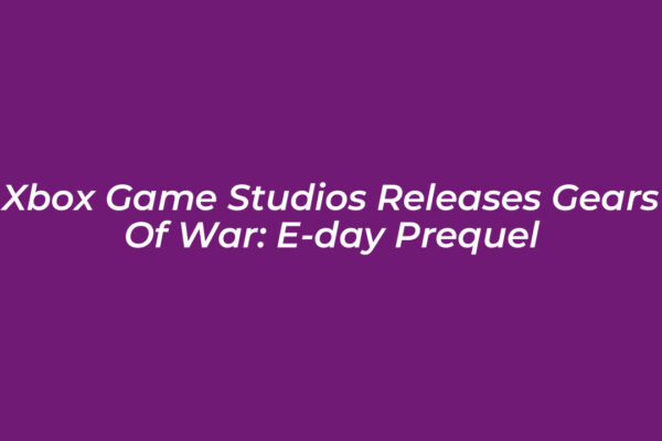 xbox game studios releases gears of war e day prequel yWf0