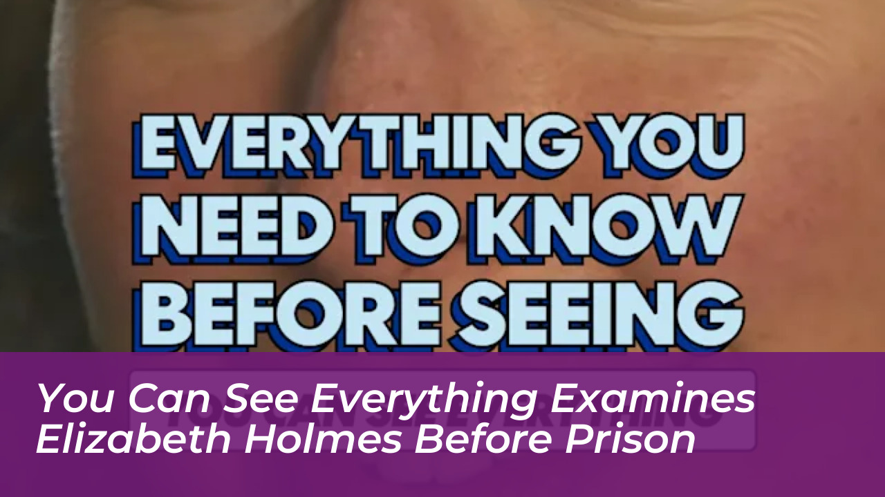 you can see everything examines elizabeth holmes before prison tCRT