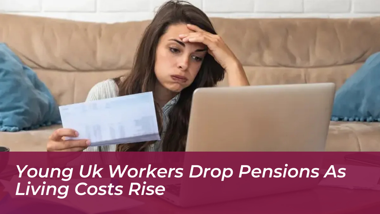 young uk workers drop pensions as living costs rise muQS