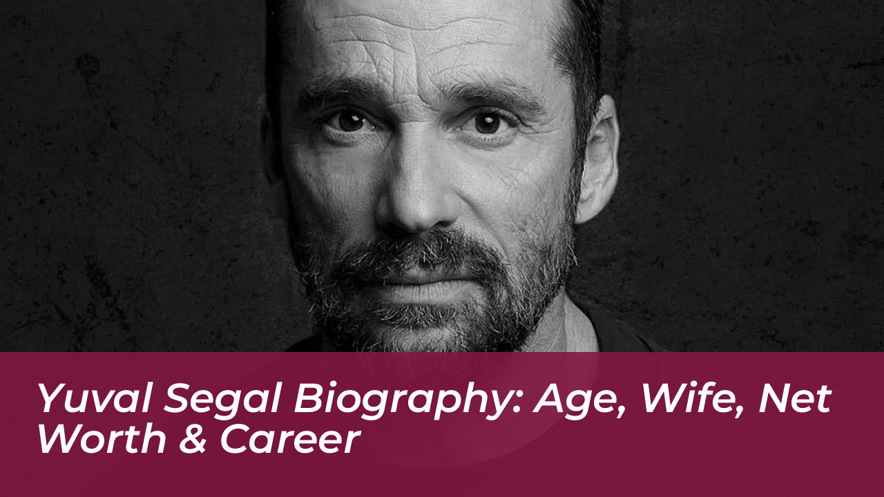 yuval segal biography age wife net worth career dZNe
