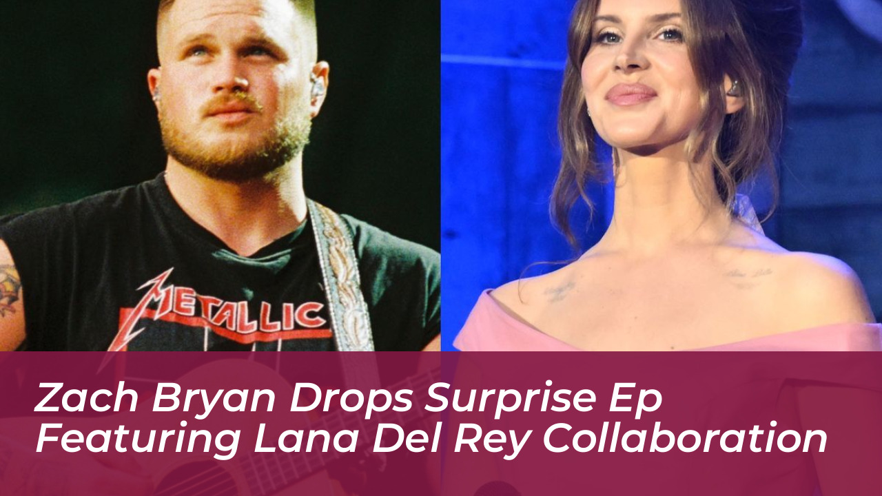 zach bryan drops surprise ep featuring lana del rey collaboration ELAz