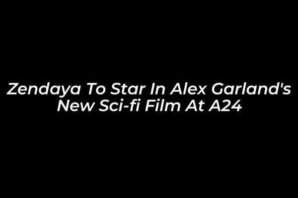 zendaya to star in alex garlands new sci fi film at a24 saQE
